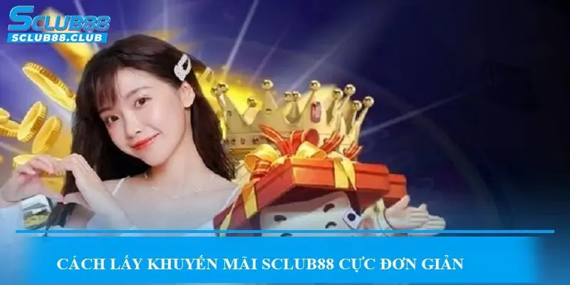 Cách lấy khuyến mãi SCLUB88 cực đơn giản