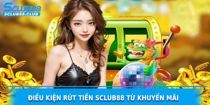 điều kiện rút tiền sclub88