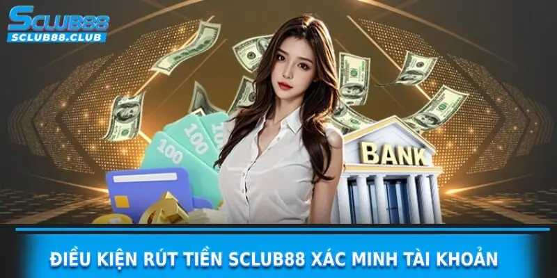 điều kiện rút tiền sclub88