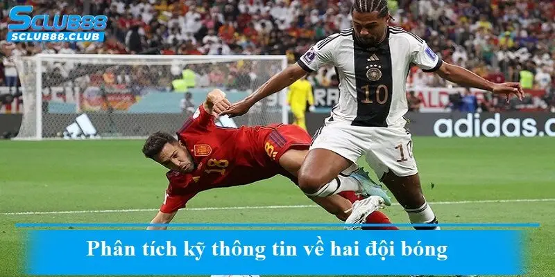 Phân tích kỹ thông tin về hai đội bóng