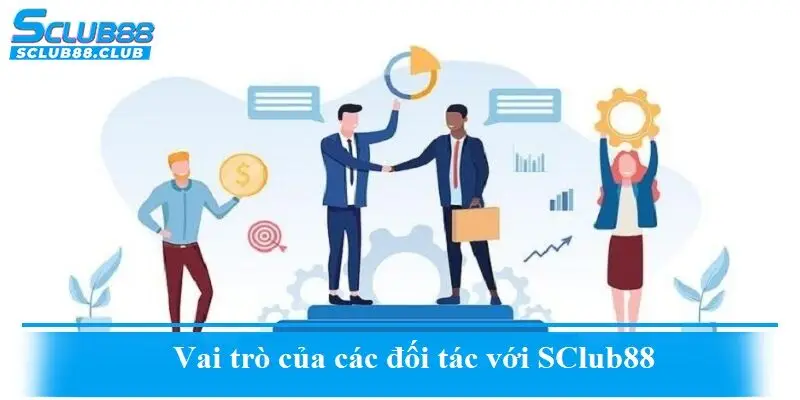 Vai trò của các đối tác với SClub88