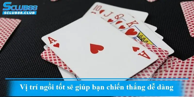 Vị trí ngồi tốt sẽ giúp bạn chiến thắng dễ dàng