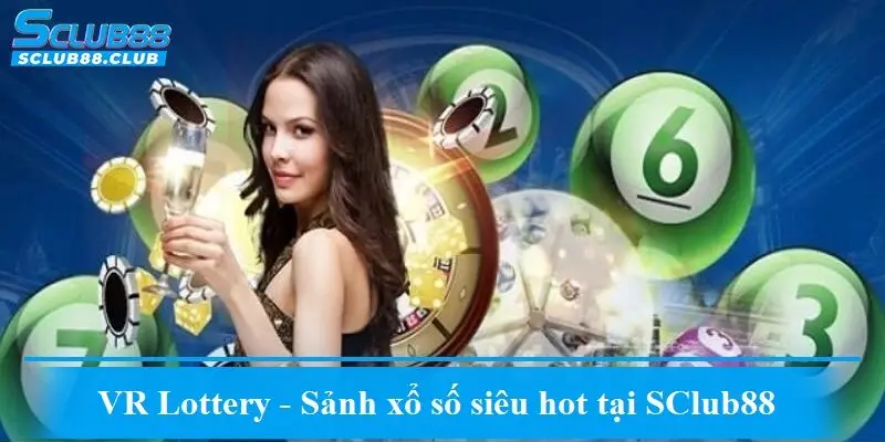 VR Lottery - Sảnh xổ số siêu hot tại SClub88